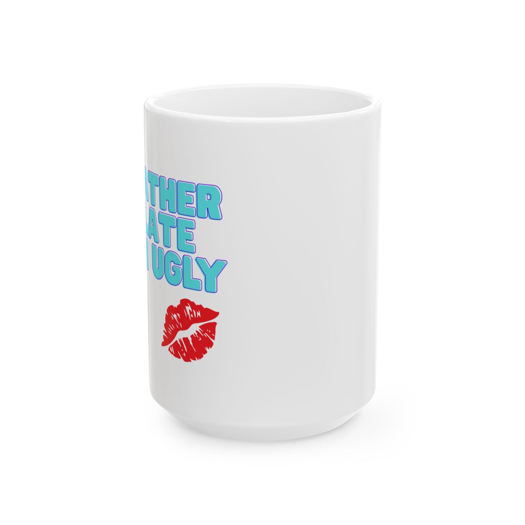 Rather Be Late than ugly Ceramic Mug