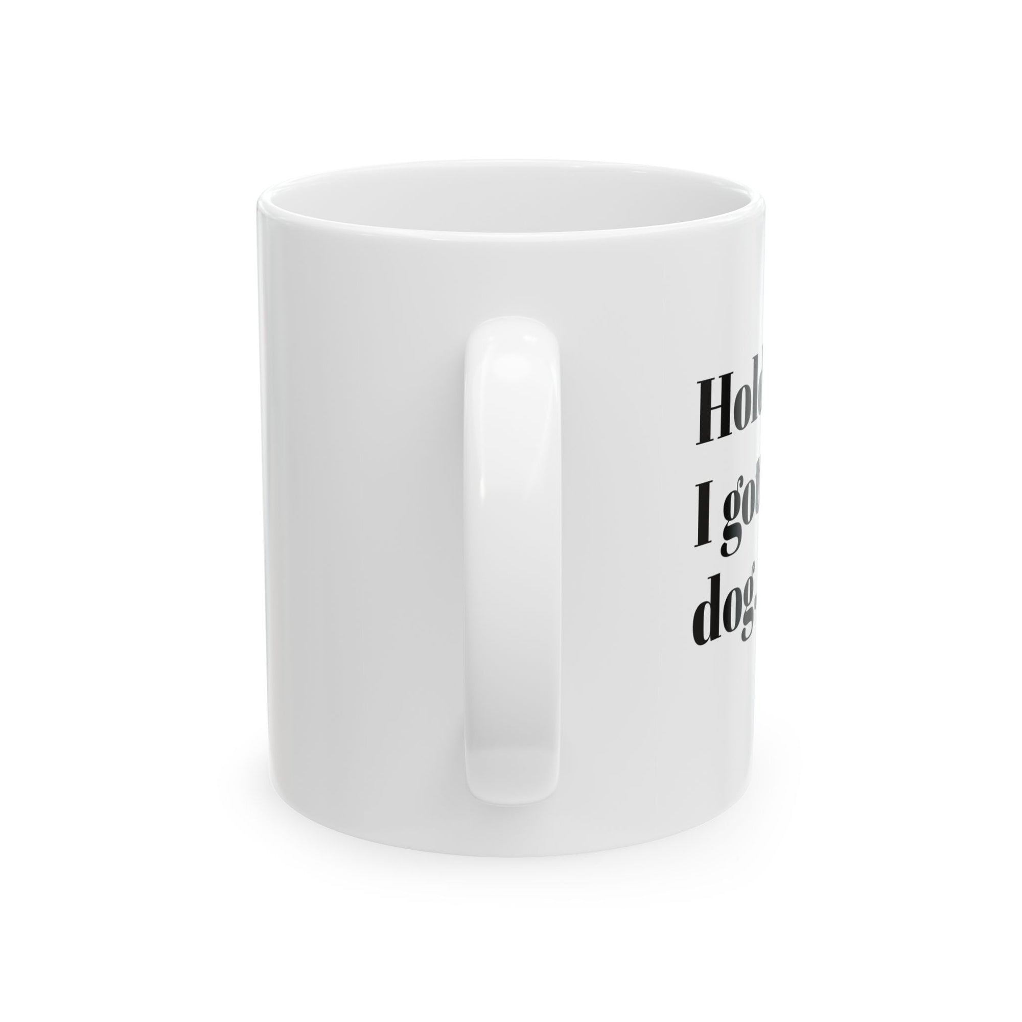 Funny Dog Lover Ceramic Mug - Hold my drink, I gotta pet this dog!