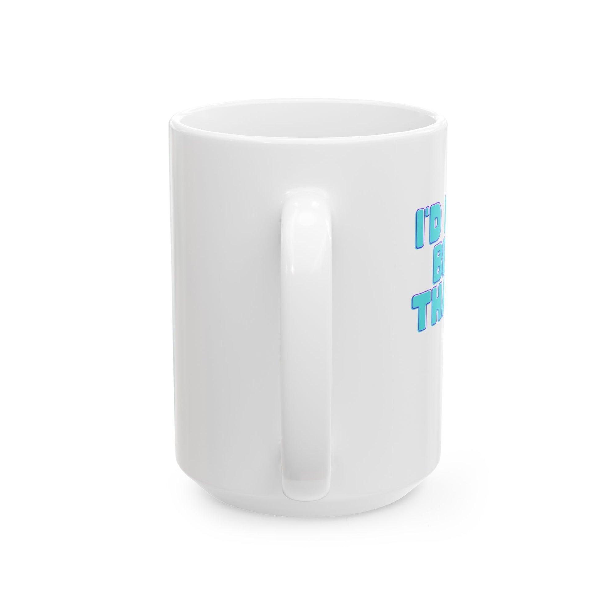 Rather Be Late than ugly Ceramic Mug