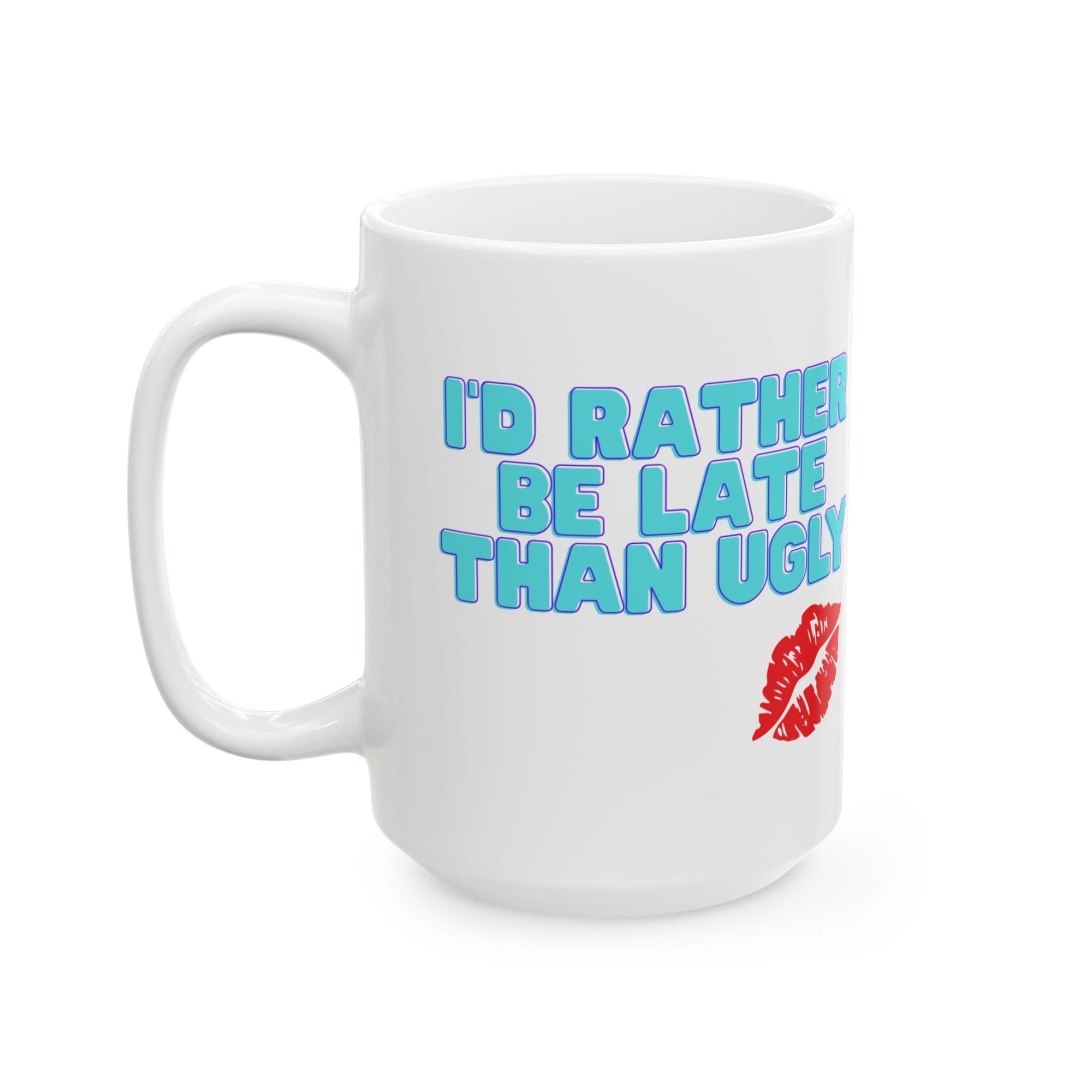 Rather Be Late than ugly Ceramic Mug