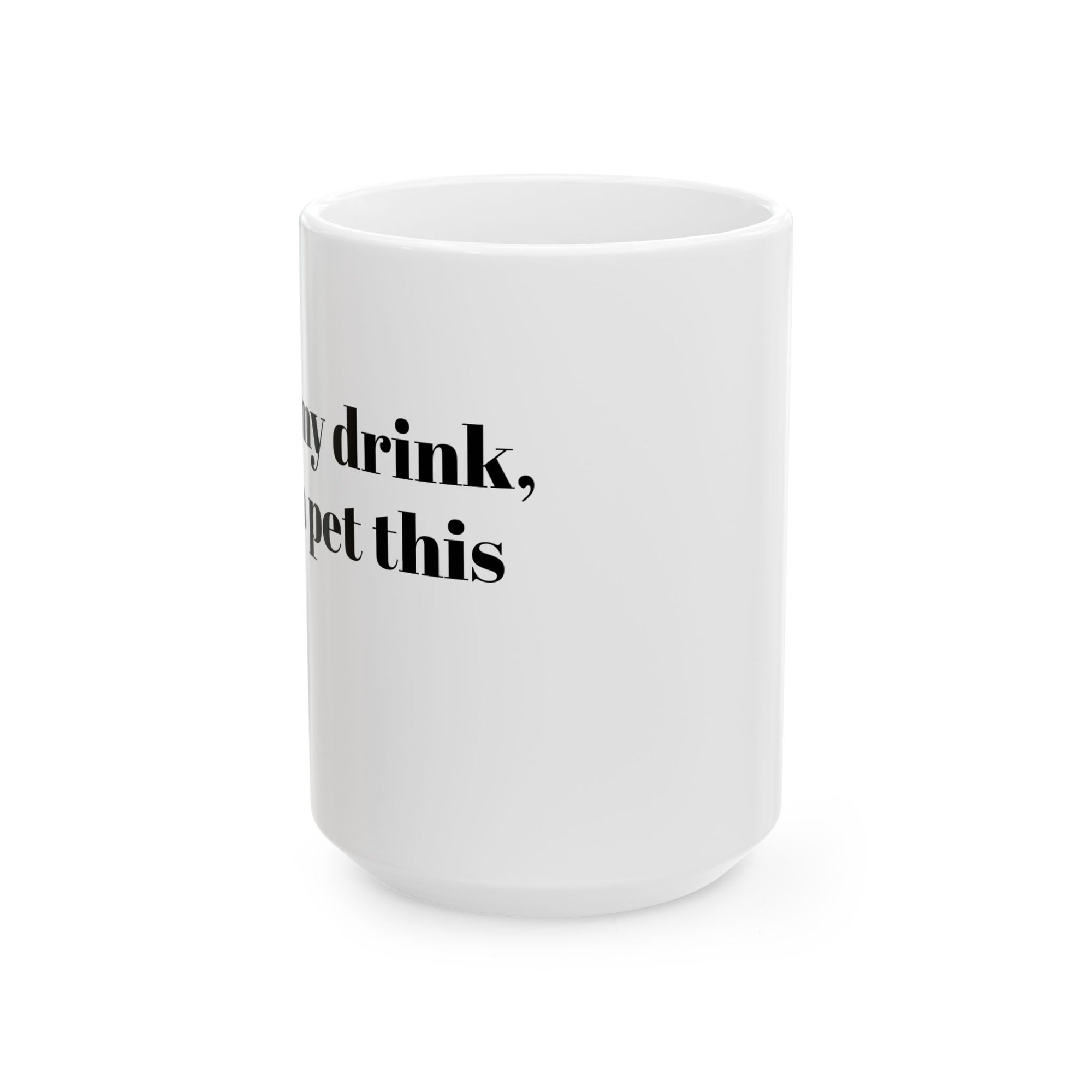 Funny Dog Lover Ceramic Mug - Hold my drink, I gotta pet this dog!