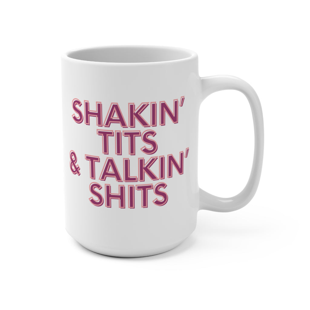 Shakin' Tits & Talkin' Shits 15oz Funny Coffee Mug