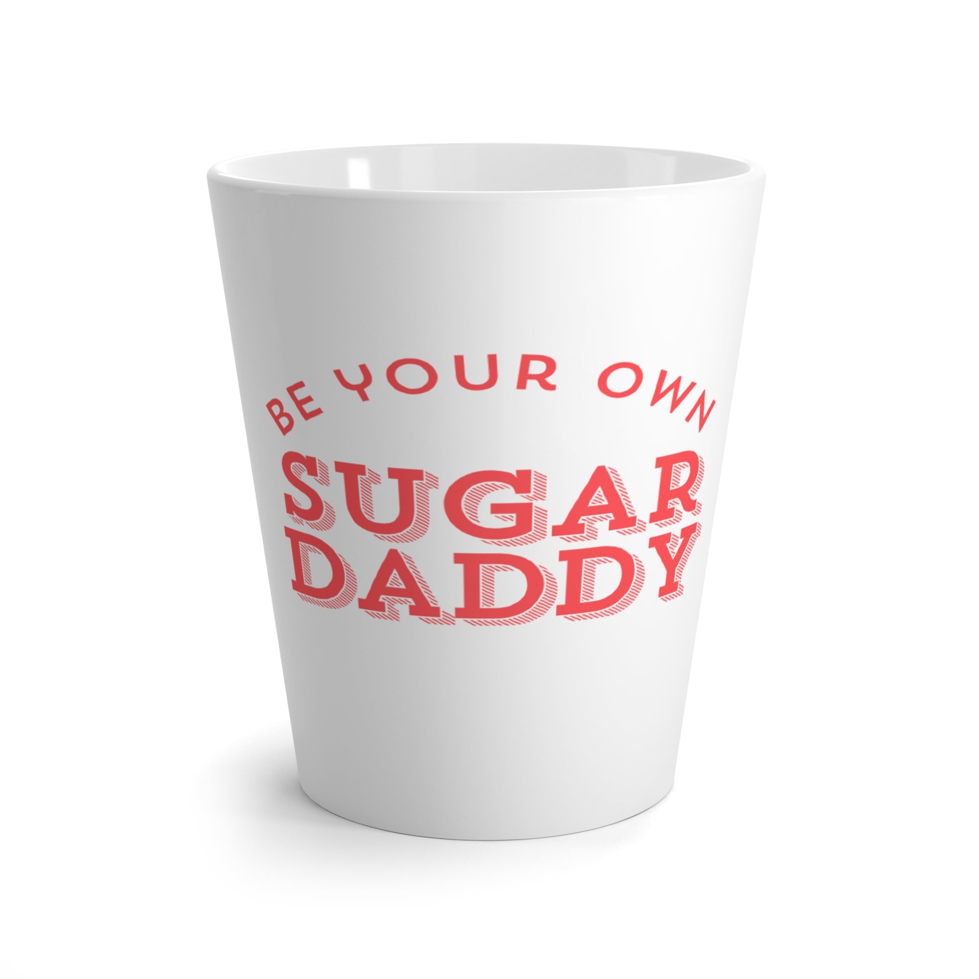Be Your Own Sugar Daddy Latte Mug — Funny Empowerment Coffee Cup