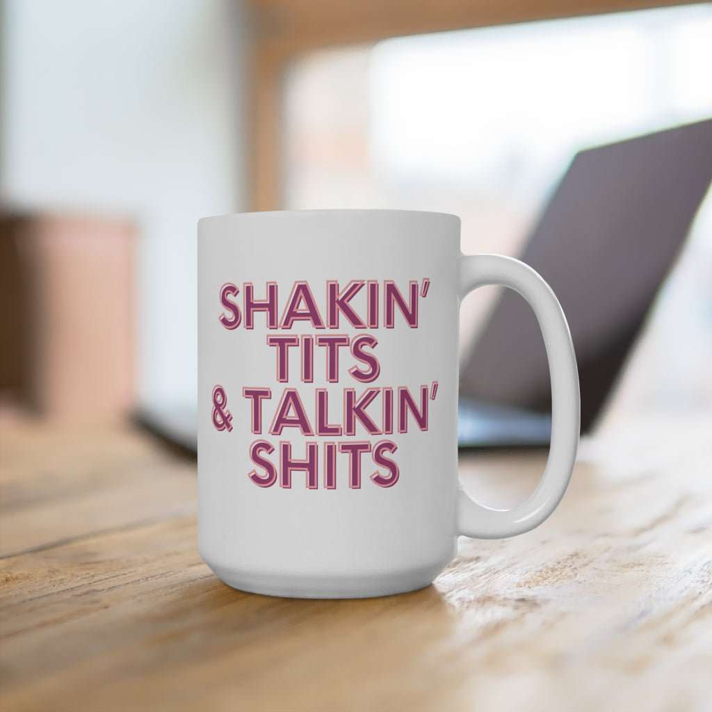 Shakin' Tits & Talkin' Shits 15oz Funny Coffee Mug