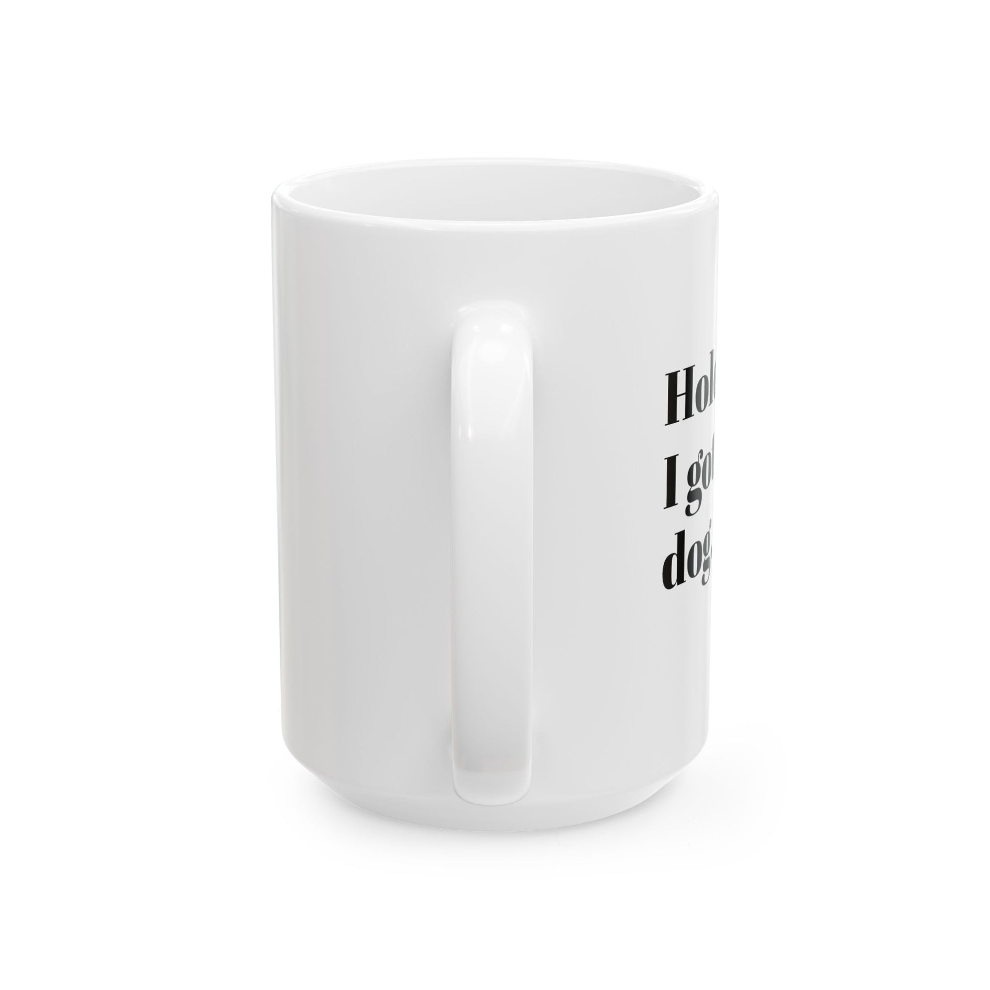 Funny Dog Lover Ceramic Mug - Hold my drink, I gotta pet this dog!