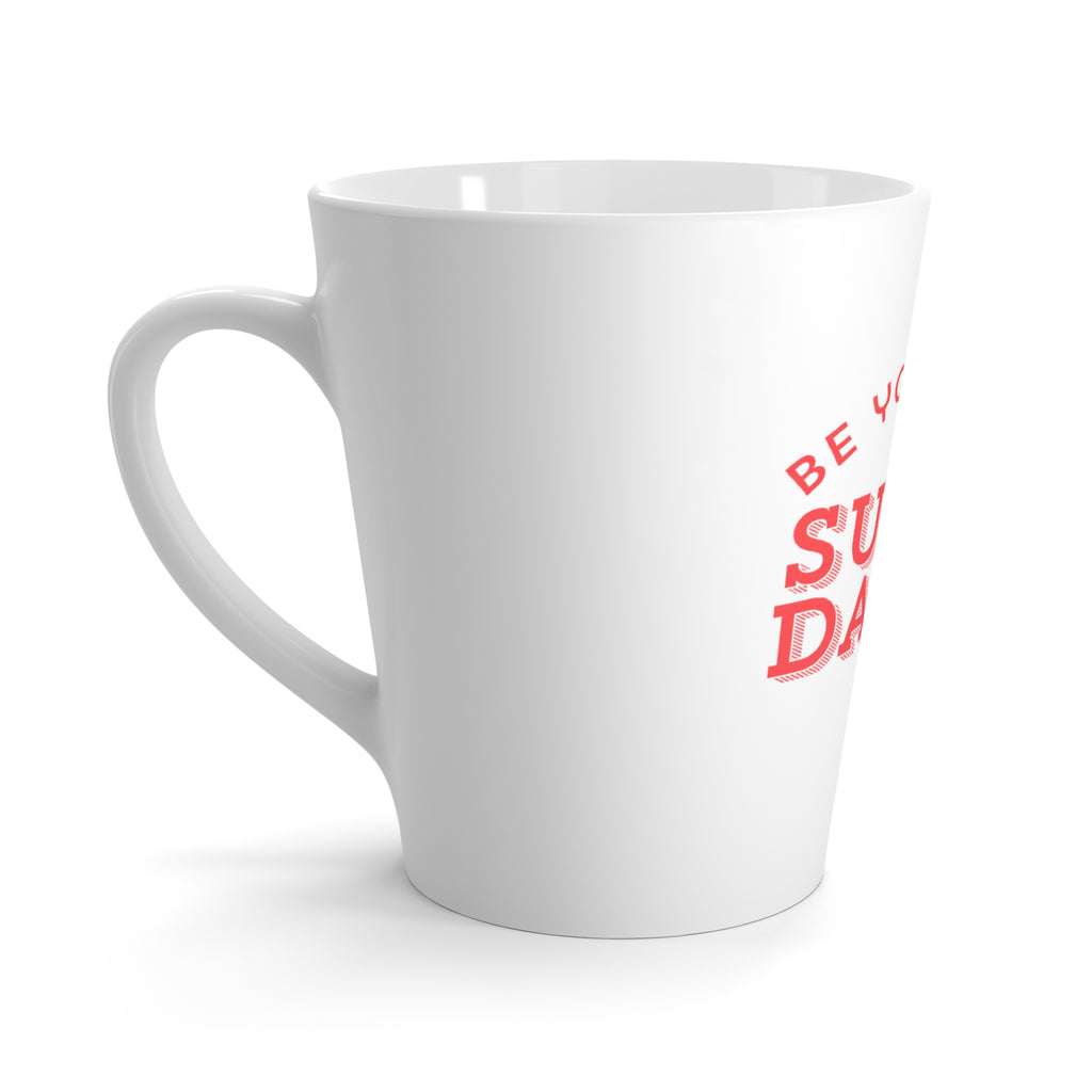 Be Your Own Sugar Daddy Latte Mug — Funny Empowerment Coffee Cup