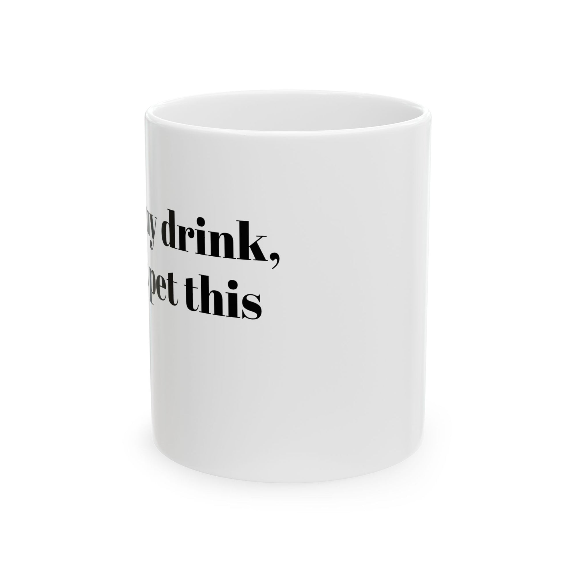 Funny Dog Lover Ceramic Mug - Hold my drink, I gotta pet this dog!
