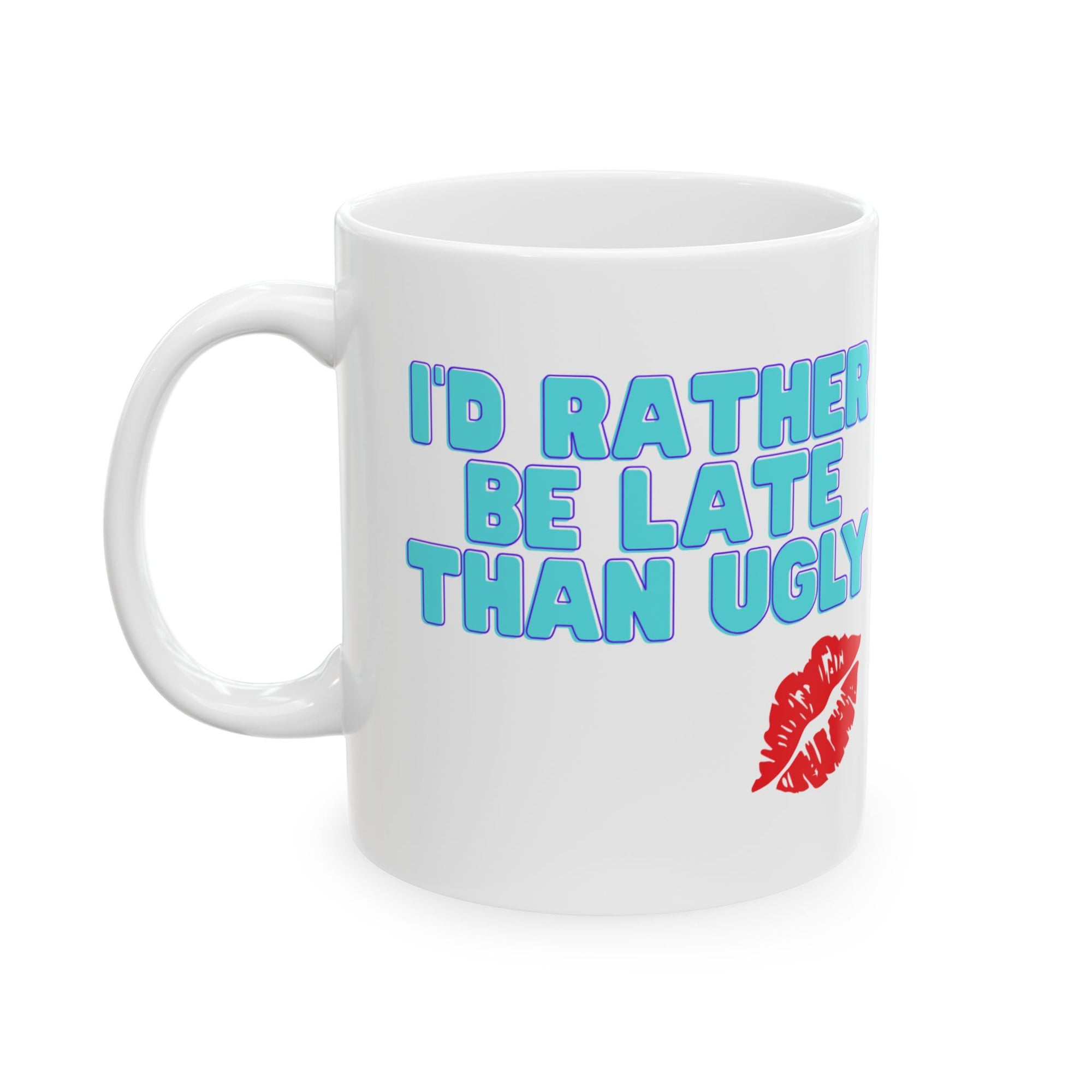 Rather Be Late than ugly Ceramic Mug